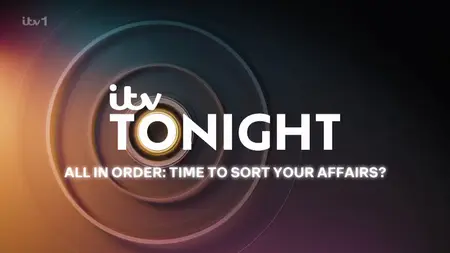 ITV - Tonight: All in Order Time to Sort Your Affairs (2025)