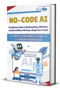 No-Code AI: The Ultimate Guide to Building Blogs, Websites, and More Without Writing a Single Line of Code