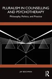 Pluralism in Counselling and Psychotherapy: Philosophy, Politics, and Practice