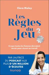 Clara Moley, "Les règles du jeu : Ce que toutes les femmes devraient savoir pour réussir au travail", 2e éd.