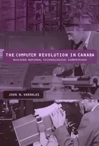 The Computer Revolution in Canada: Building National Technological Competence