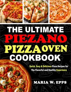 The Ultimate Piezano Pizza Oven Cookbook