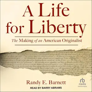 A Life for Liberty: The Making of an American Originalist