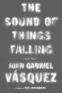 The Sound of Things Falling: A Novel