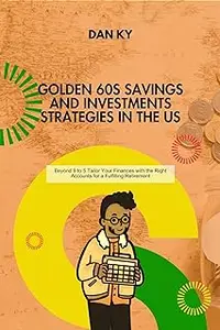 Golden 60s Savings and Investments Strategies in the US: Beyond 9 to 5