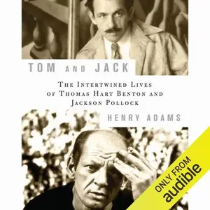 Tom and Jack: The Intertwined Lives of Thomas Hart Benton and Jackson Pollock