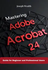 Mastering Adobe Acrobat 24: Guide for Beginner and Professional Users