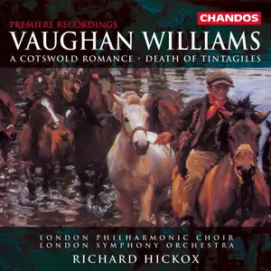 Richard Hickox, London Symphony Orchestra - Vaughan Williams: A Cotswold Romance, Death of Tintagiles (1998)