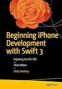 Beginning iPhone Development with Swift 3: Exploring the iOS SDK Ed 3