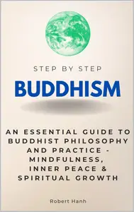 Buddhism Step by Step: An Essential Guide to Buddhist Philosophy and Practice
