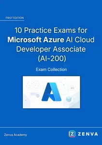 10 Practice Exams for Microsoft Azure AI Cloud Developer Associate (AI-200)