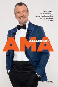 Amadeus - Ama. La mia storia, i miei Sanremo, come il palcoscenico mi ha cambiato la vita