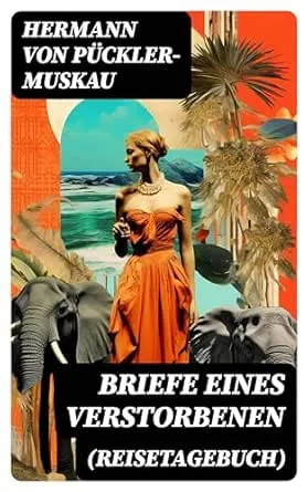 Briefe eines Verstorbenen (Reisetagebuch): Reisetagebuch aus Deutschland, Holland, England, Wales, Irland und Frankreich