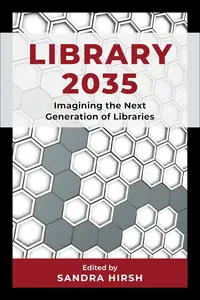 Library 2035: Imagining the Next Generation of Libraries