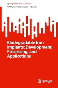 Biodegradable Iron Implants: Development, Processing, and Applications