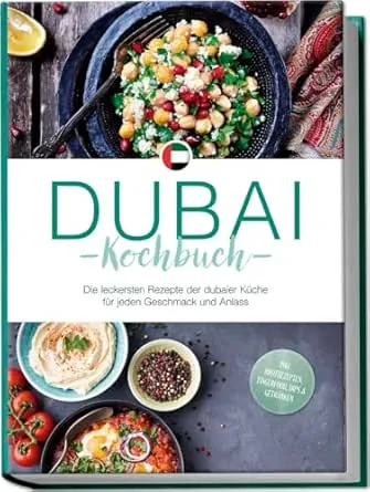 Dubai Kochbuch: Die leckersten Rezepte der dubaier Küche für jeden Geschmack und Anlass - inkl. Brotrezepten, Fingerfood, Dips