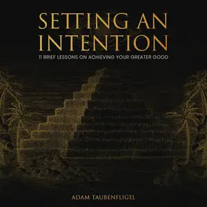 Setting an Intention: 11 Brief Lessons on Achieving Your Greater Good