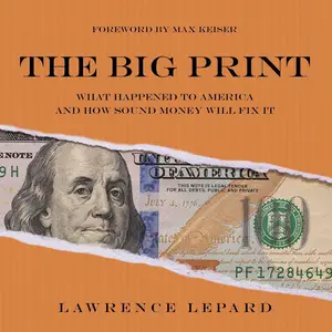 The Big Print: What Happened to America and How Sound Money Will Fix It