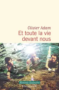 Olivier Adam, "Et toute la vie devant nous"