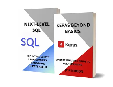 KERAS BEYOND BASICS AND NEXT-LEVEL SQL: AN INTERMEDIATE GUIDE TO DEEP LEARNING - 2 BOOKS IN 1