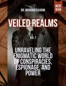 Veiled Realms: Unraveling the Enigmatic World of Conspiracies, Espionage, and Power