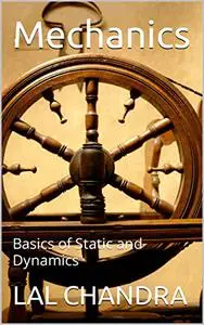 Mechanics: Basics of Static and Dynamics