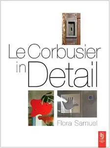 Flora Samuel, “Le Corbusier in Detail" (repost)