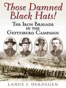 Those Damned Black Hats: The Iron Brigade in the Gettysburg Campaign