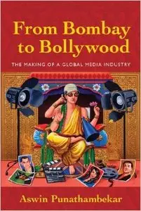 From Bombay to Bollywood: The Making of a Global Media Industry