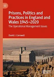 Prisons, Politics and Practices in England and Wales 1945–2020: The Operational Management Issues