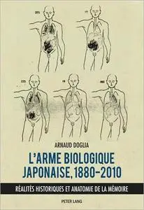 L'arme biologique japonaise, 1880-2010: Réalités historiques et anatomie de la mémoire