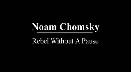 Noam Chomsky: Rebel Without a Pause (2003) [repost]