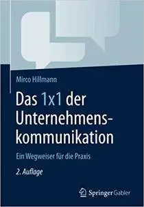 Das 1x1 der Unternehmenskommunikation: Ein Wegweiser fur die Praxis, Auflage: 2