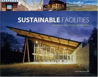 Sustainable Facilities: Green Design, Construction, and Operations by Keith Moskow [Repost]