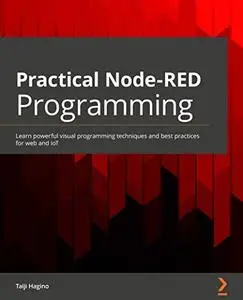 Practical Node-RED Programming: Learn powerful visual programming techniques and best practices f...