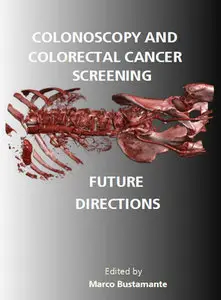 "Colonoscopy and Colorectal Cancer Screening: Future Directions" ed. by Marco Bustamante 