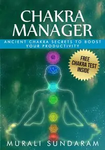 Chakra: Chakra Manager: Ancient Chakra Secrets to boost your productivity 