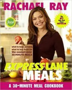 Rachael Ray Express Lane Meals: What to Keep on Hand, What to Buy Fresh for the Easiest-Ever 30-Minute Meals [Repost]