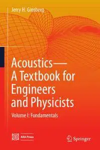 Acoustics-A Textbook for Engineers and Physicists Volume I: Fundamentals