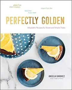 Perfectly Golden: Adaptable Recipes for Sweet and Simple Treats