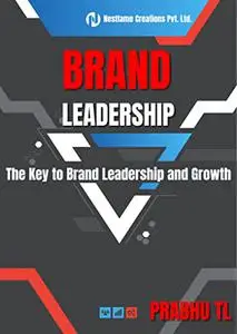 BRAND LEADERSHIP: The Key to Brand Leadership and Growth