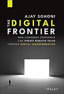 The Digital Frontier: How Consumer Companies Can Create Massive Value Through Digital Transformation