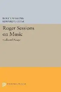 Roger Sessions on Music : Collected Essays