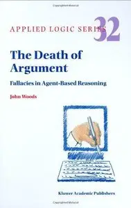 The Death of Argument: Fallacies in Agent Based Reasoning (Applied Logic Series)