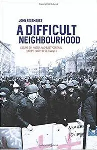 A Difficult Neighbourhood: Essays on Russia and East-Central Europe since World War II