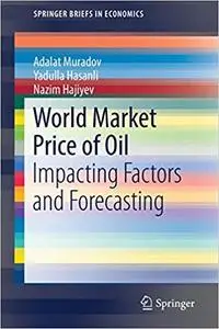 World Market Price of Oil: Impacting Factors and Forecasting