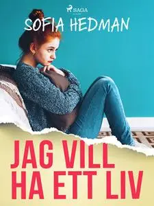 «Jag vill ha ett liv» by Sofia Hedman