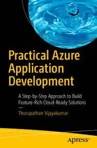 Practical Azure Application Development: A Step-by-Step Approach to Build Feature-Rich Cloud-Ready Solutions