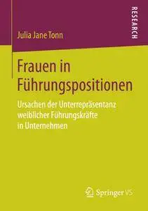 Frauen in Führungspositionen: Ursachen der Unterrepräsentanz weiblicher Führungskräfte in Unternehmen