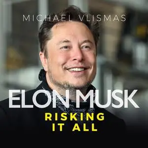 Elon Musk: Risking it All [Audiobook]